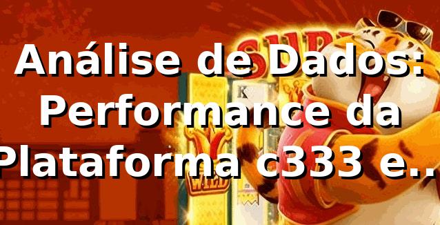 Análise de Dados: Performance da Plataforma c333 em 2026 1 Análise de Dados: Performance da Plataforma c333 em 2026